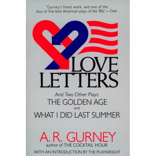 A. R. Gurney - Love Letters and Two Other Plays: The Golden Age, What I Did Last Summer