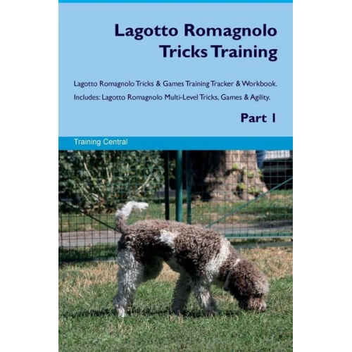 Training Central - Lagotto Romagnolo Tricks Training Lagotto Romagnolo Tricks & Games Training Tracker & Workbook. Includes