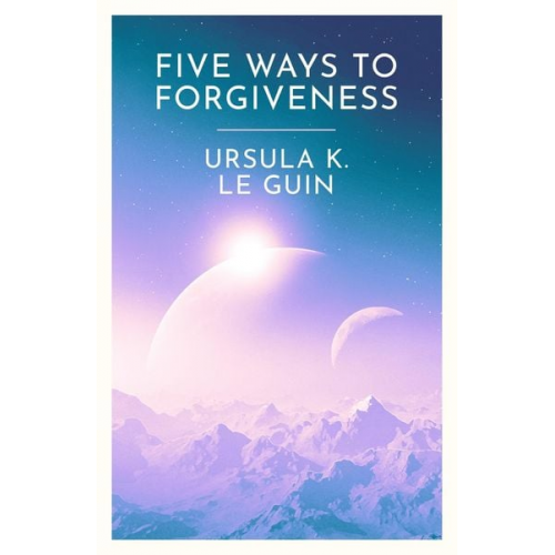 Ursula K. Le Guin - Five Ways to Forgiveness