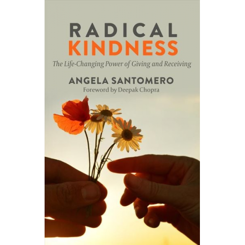 Angela Santomero Deepak Chopra - Radical Kindness: The Life-Changing Power of Giving and Receiving