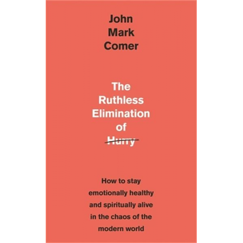 John Mark Comer - The Ruthless Elimination of Hurry