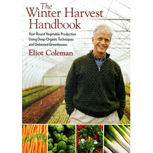 Eliot Coleman - The Winter Harvest Handbook