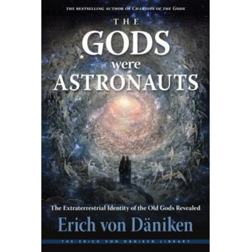 Erich von Däniken - The Gods Were Astronauts: The Extraterrestrial Identity of the Old Gods Revealed