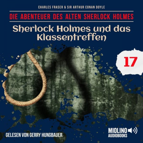 Arthur Conan Doyle Charles Fraser - Sherlock Holmes und das Klassentreffen (Die Abenteuer des alten Sherlock Holmes, Folge 17)