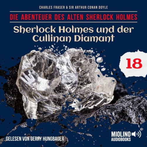 Arthur Conan Doyle Charles Fraser - Sherlock Holmes und der Cullinan Diamant (Die Abenteuer des alten Sherlock Holmes, Folge 18)