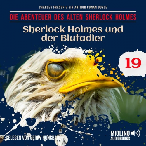 Arthur Conan Doyle Charles Fraser - Sherlock Holmes und der Blutadler (Die Abenteuer des alten Sherlock Holmes, Folge 19)