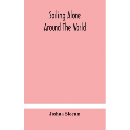 Joshua Slocum - Sailing alone around the world