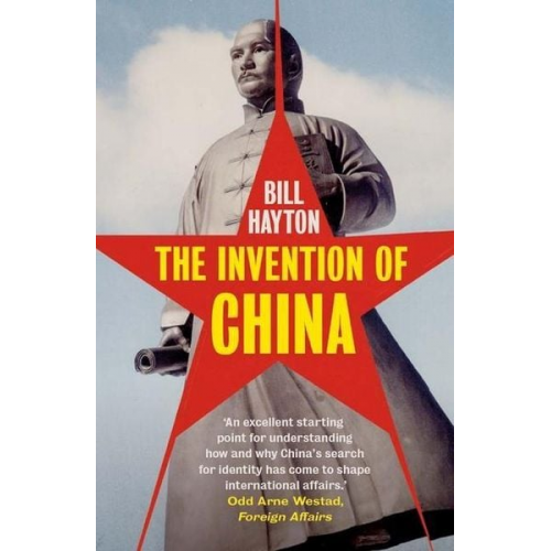 Bill Hayton - The Invention of China