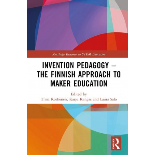 Tiina (University of Helsinki  Finland) Korhonen - Invention Pedagogy - The Finnish Approach to Maker Education