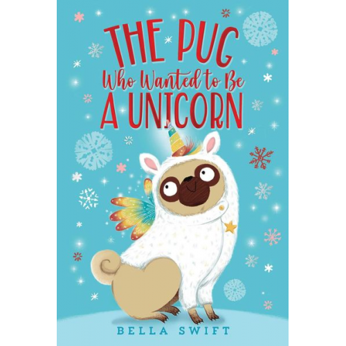 Bella Swift - The Pug Who Wanted to Be a Unicorn