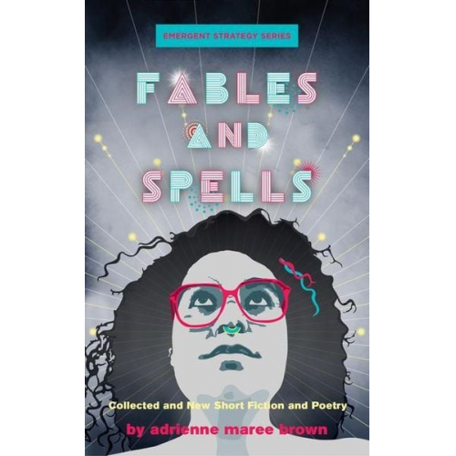 Adrienne Maree Brown - Fables and Spells