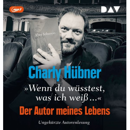 Charly Hübner - »Wenn du wüsstest, was ich weiß...« Der Autor meines Lebens. Neun Versuche zu Uwe Johnson