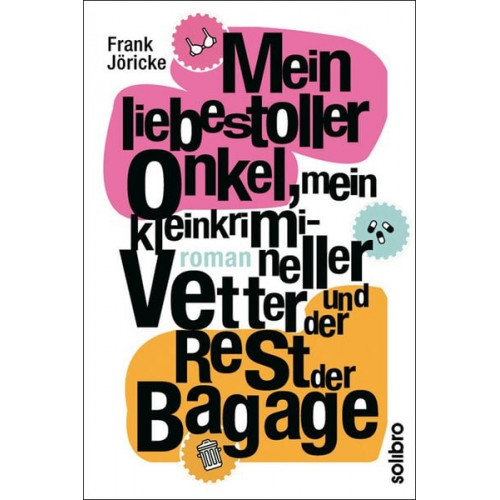 Frank Jöricke - Mein liebestoller Onkel, mein kleinkrimineller Vetter und der Rest der Bagage