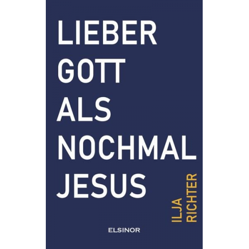 Ilja Richter - Lieber Gott als nochmal Jesus