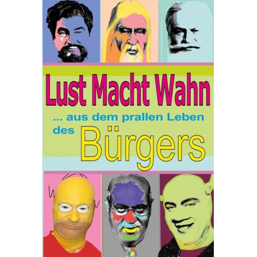 Lust, Macht, Wahn- aus dem prallen Leben des Bürgers