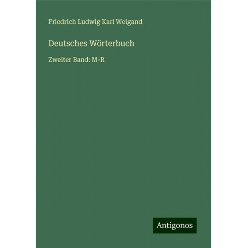 Friedrich Ludwig Karl Weigand - Deutsches Wörterbuch