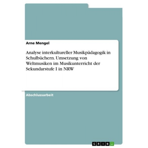 Arne Mengel - Analyse interkultureller Musikpädagogik in Schulbüchern. Umsetzung von Weltmusiken im Musikunterricht der Sekundarstufe I in NRW