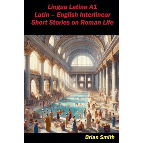 Brian Smith - Lingua Latina A1 Latin - English Interlinear Short Stories on Roman Life