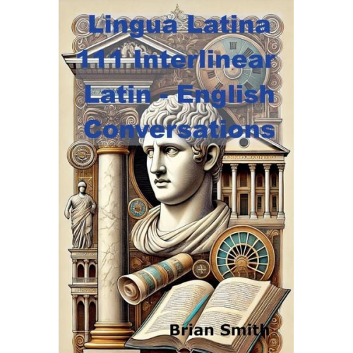 Brian Smith - Lingua Latina 111 Interlinear Latin - English Conversations