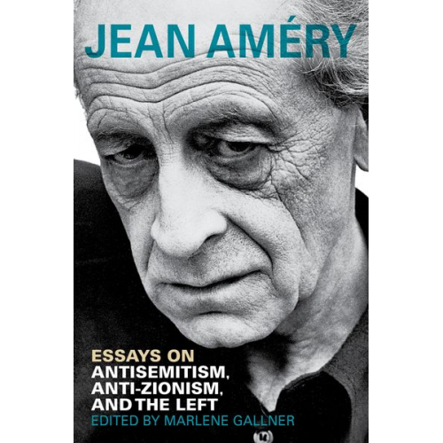 Jean Amery - Essays on Antisemitism, Anti-Zionism, and the Left