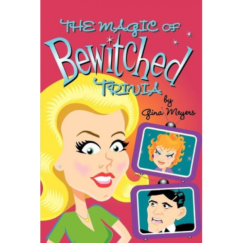 Gina Marie Meyers - The Magic of Bewitched Trivia