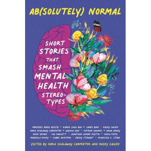 Patrick Downes Rocky Callen Sonia Patel Nora Shalaway Carpenter Mercedes Acosta - Ab(solutely) Normal: Short Stories That Smash Mental Health Stereotypes