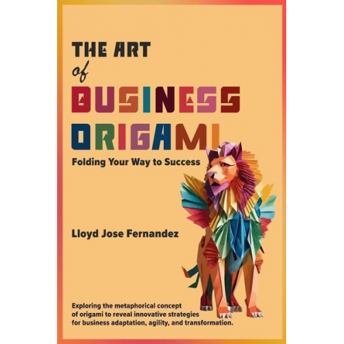 Lloyd Jose Fernandez - The Art of Business Origami