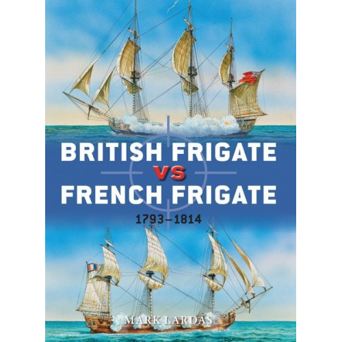 Mark Lardas - British Frigate vs French Frigate: 1793-1814