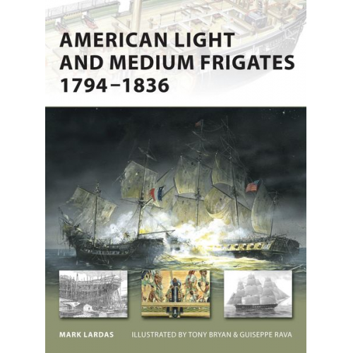 Mark Lardas - American Light and Medium Frigates, 1794-1836