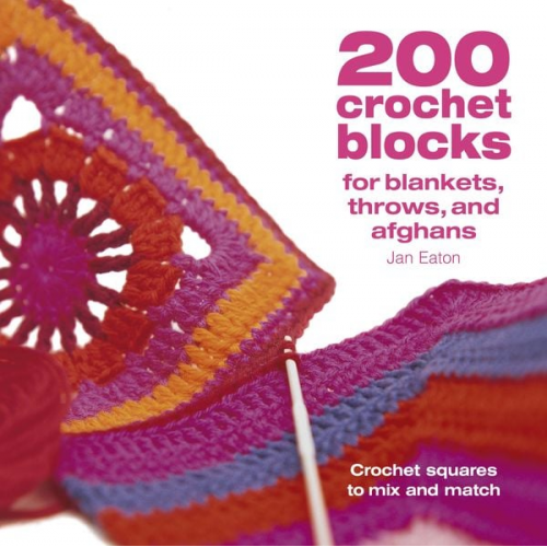 Jan Eaton - 200 Crochet Blocks for Blankets Throws and Afghans