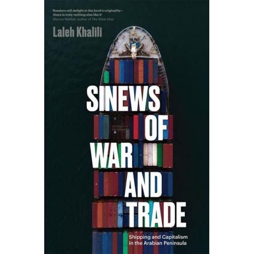 Laleh Khalili - Sinews of War and Trade: Shipping and Capitalism in the Arabian Peninsula