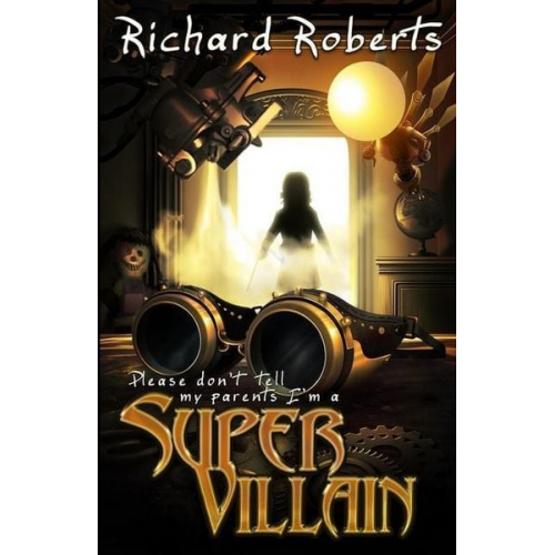 Richard Roberts - Please Don't Tell My Parents I'm a Supervillain