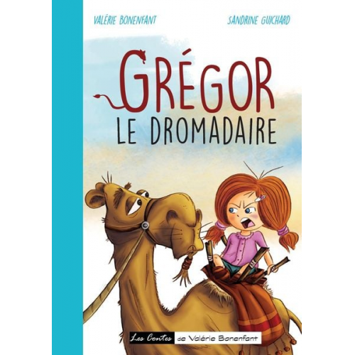 Valérie Bonenfant Sandrine Guichard - Grégor le dromadaire