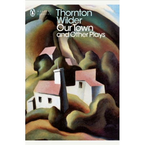 Thornton Wilder - Our Town and Other Plays