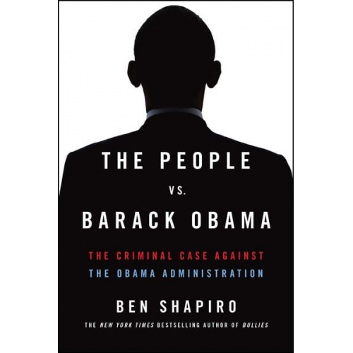 Ben Shapiro - The People vs. Barack Obama: The Criminal Case Against the Obama Administration