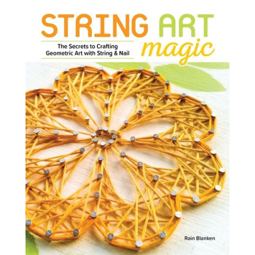 Rain Blanken - String Art Magic: Secrets to Crafting Geometric Art with String and Nail