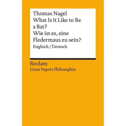 Thomas Nagel - What Is It Like to Be a Bat? / Wie ist es, eine Fledermaus zu sein?. Englisch/Deutsch. [Great Papers Philosophie]