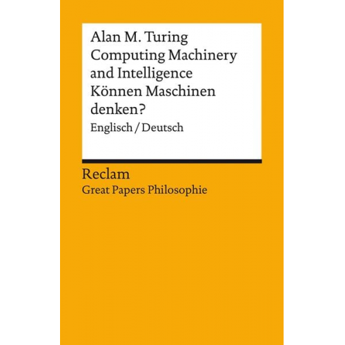 Alan M. Turing - Computing Machinery and Intelligence / Können Maschinen denken?. Englisch/Deutsch. [Great Papers Philosophie]