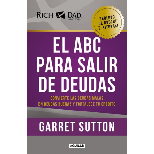 Garret Sutton - El ABC Para Salir de Deudas: Convierte Las Deudas Malas En Deudas Buenas Y Forta Lece Tu Crédito / The Abc's of Getting Out of Debt