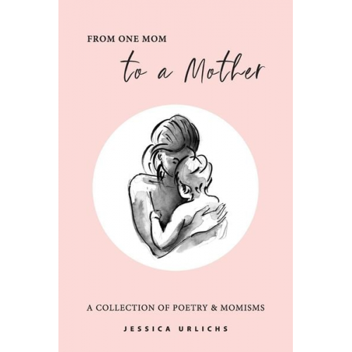 Jessica Urlichs - From One Mom to a Mother