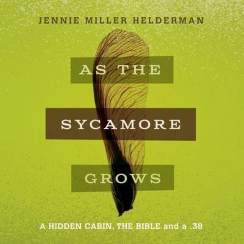 Jennie Miller Helderman - As the Sycamore Grows