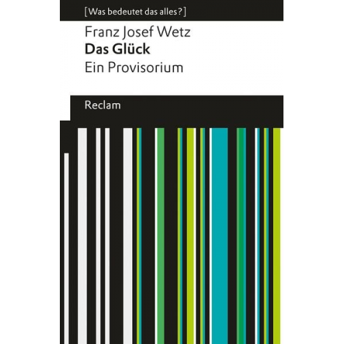 Franz Josef Wetz - Das Glück. Ein Provisorium. [Was bedeutet das alles?]