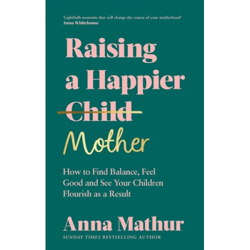 Anna Mathur - Raising A Happier Mother