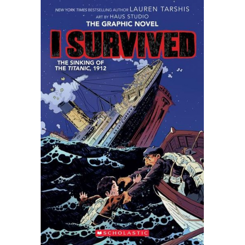 Lauren Tarshis - I Survived the Sinking of the Titanic, 1912: A Graphic Novel (I Survived Graphic Novel #1)