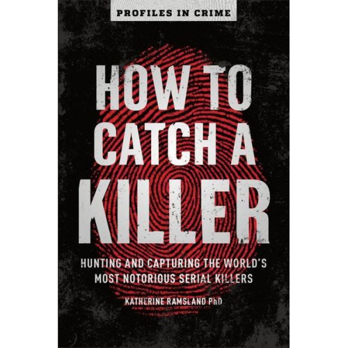 Katherine Ramsland - How to Catch a Killer