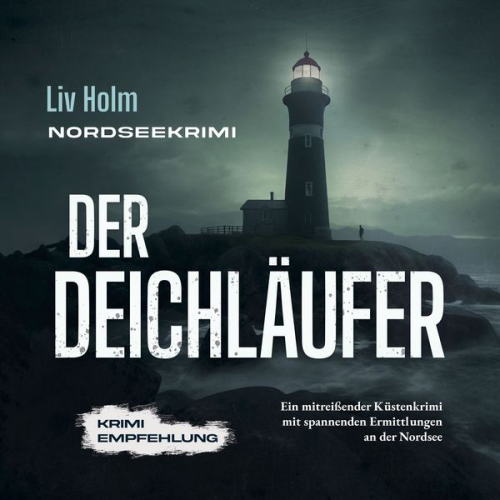 Liv Holm - Nordseekrimi Der Deichläufer: Ein mitreißender Küstenkrimi mit spannenden Ermittlungen an der Nordsee - Krimi Empfehlung