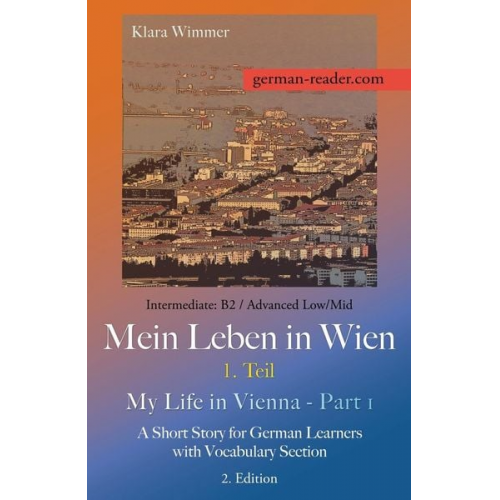 Klara Wimmer - German Reader, Intermediate B2/Advanced Low/Mid - Mein Leben in Wien - 1. Teil / My Life in Vienna - Part 1