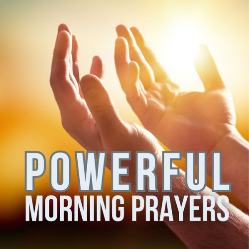 Powerful Morning Prayers - 33 Powerful Morning Prayers