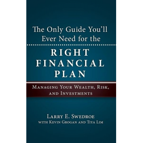 Larry E. Swedroe Kevin Grogan Tiya Lim - The Only Guide You'll Ever Need for the Right Financial Plan