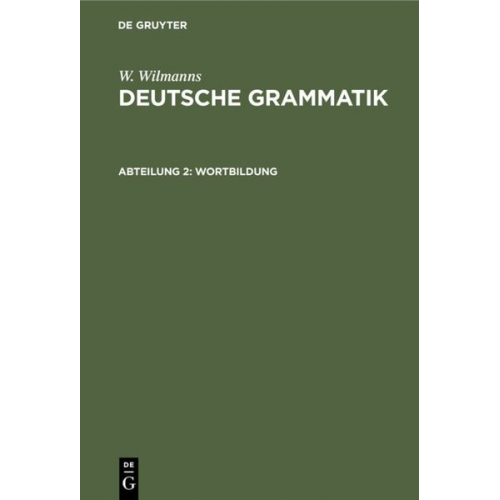 W. Wilmanns - W. Wilmanns: Deutsche Grammatik / Wortbildung